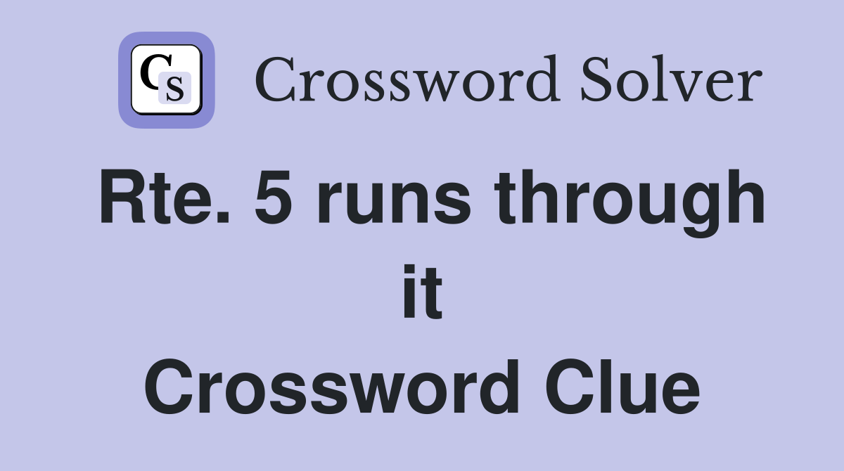 Rte. 5 runs through it Crossword Clue