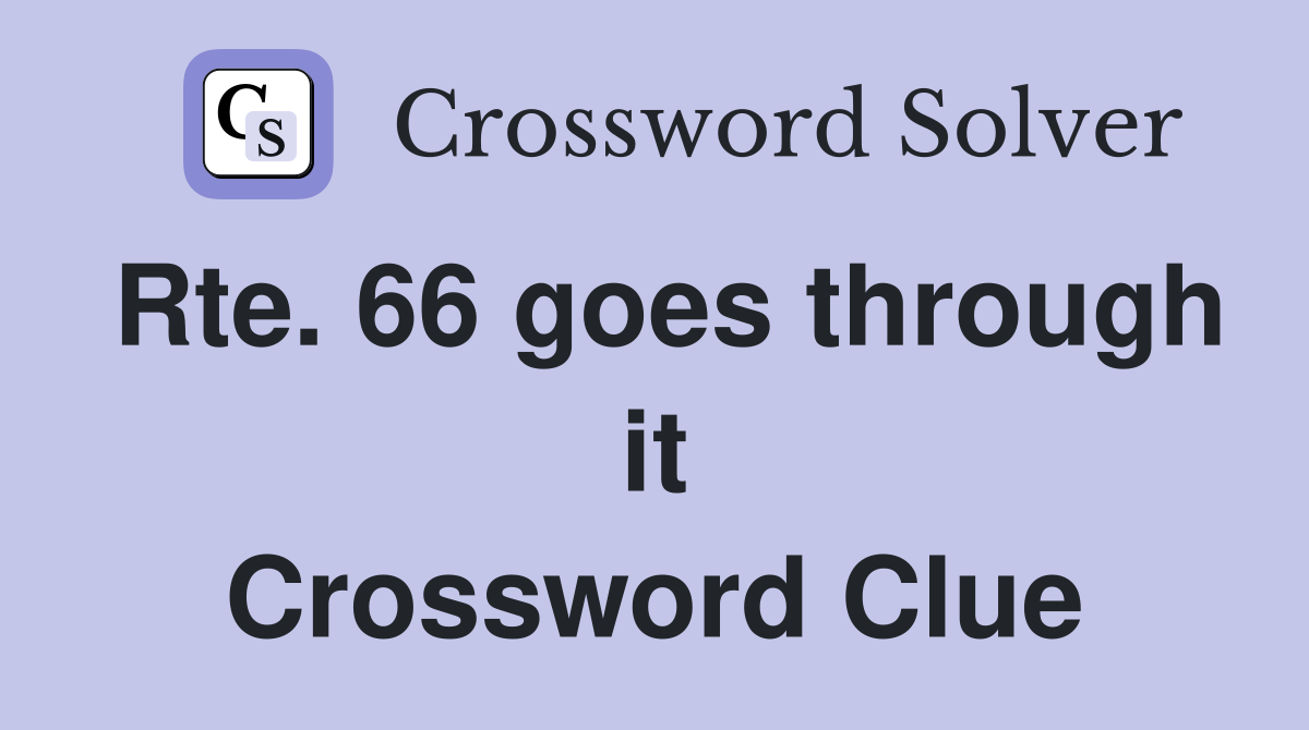 Rte. 66 goes through it Crossword Clue