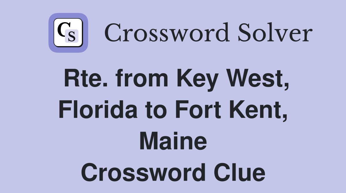 Rte. from Key West, Florida to Fort Kent, Maine Crossword Clue