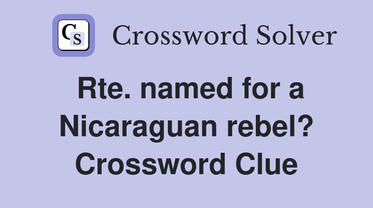 Rte. named for a Nicaraguan rebel? Crossword Clue