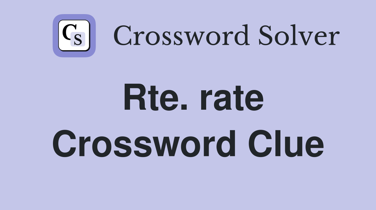 Rte. rate Crossword Clue