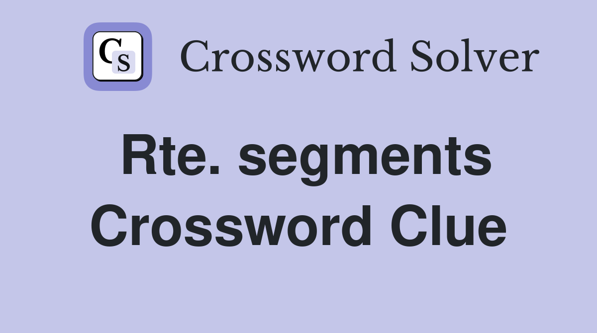 Rte. segments Crossword Clue