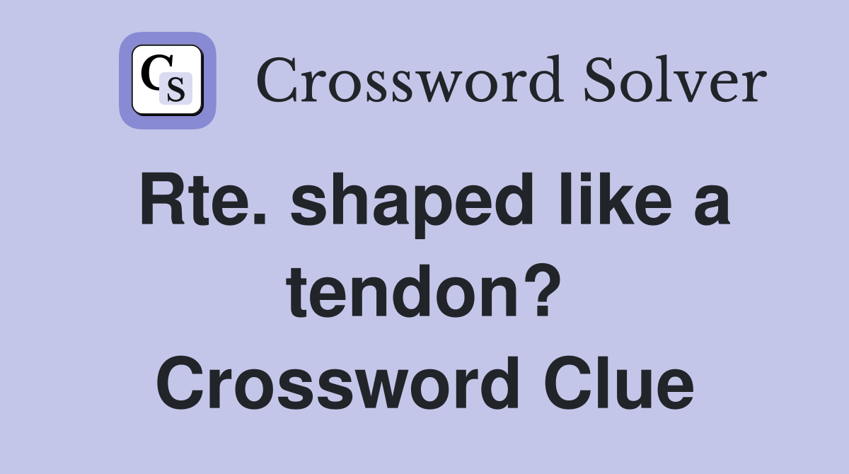 Rte. shaped like a tendon? Crossword Clue