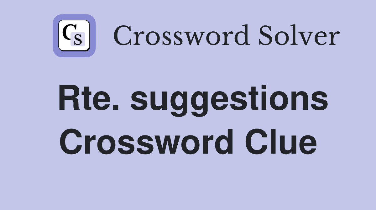 Rte. suggestions Crossword Clue