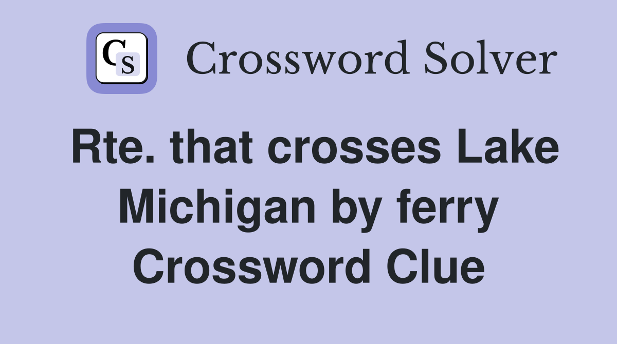 Rte. that crosses Lake Michigan by ferry Crossword Clue