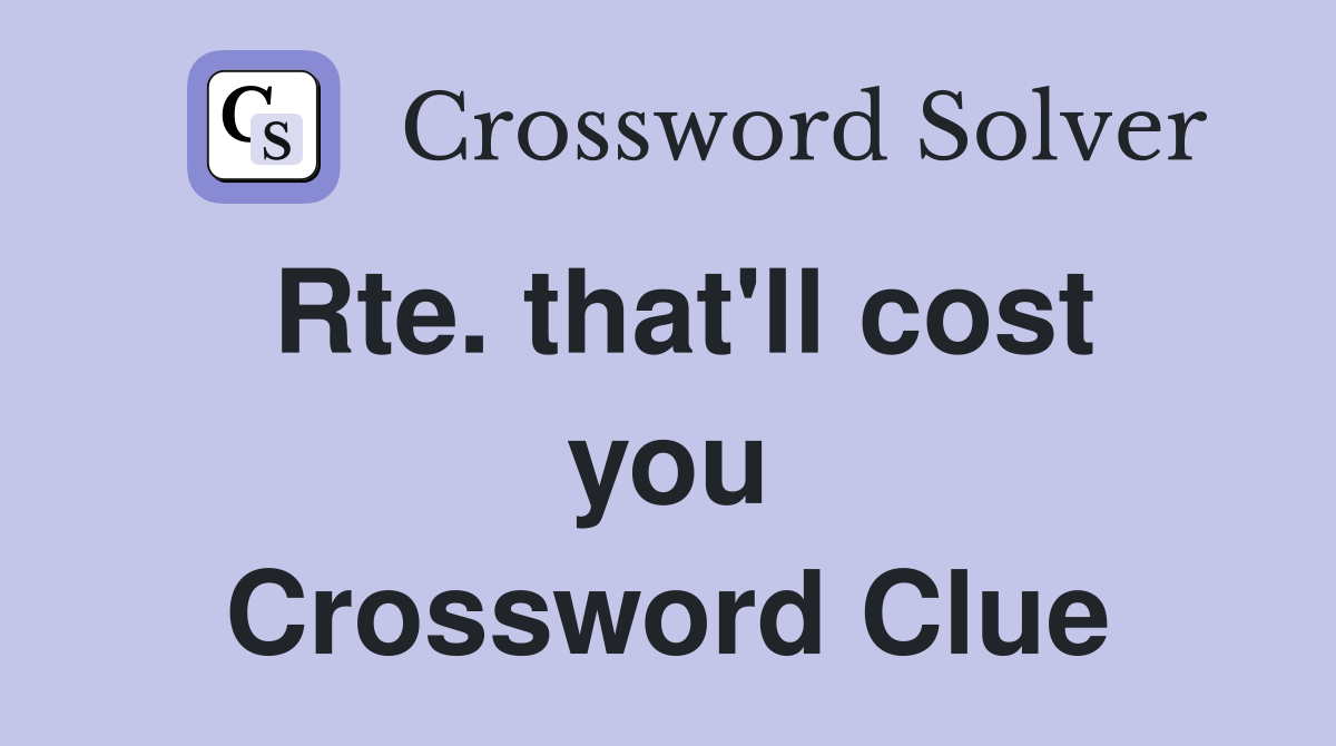 Rte. that'll cost you Crossword Clue