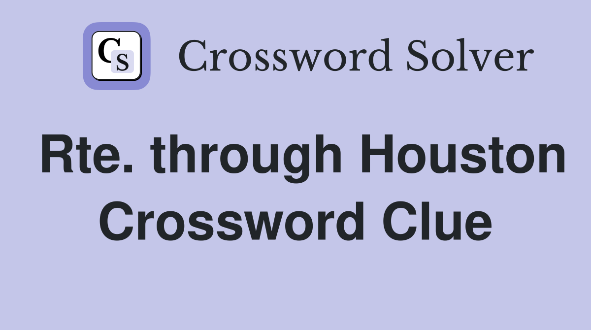 Rte. through Houston Crossword Clue