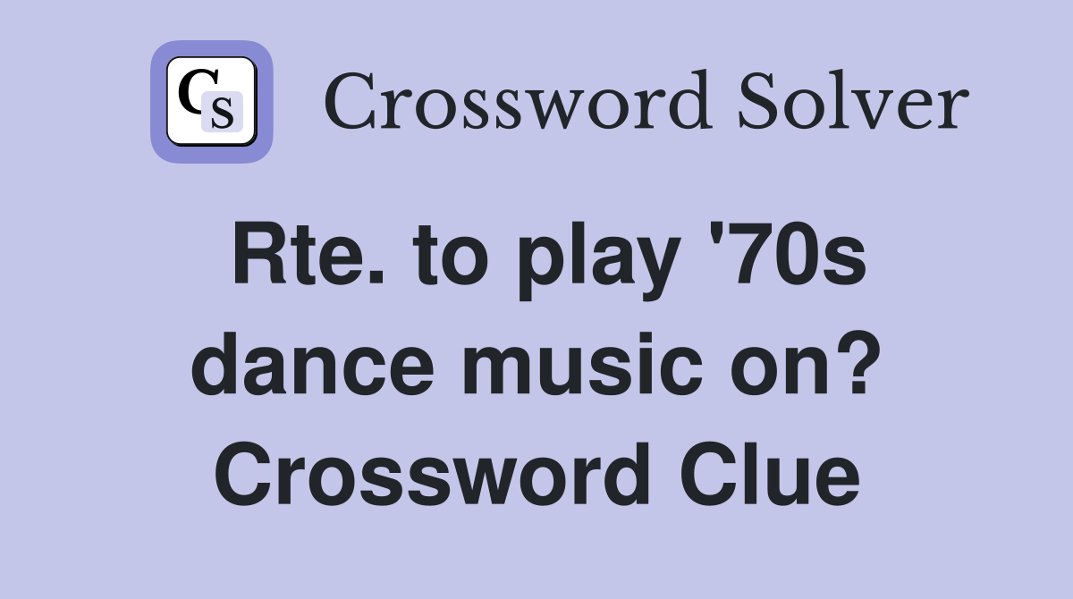 Rte. to play '70s dance music on? Crossword Clue