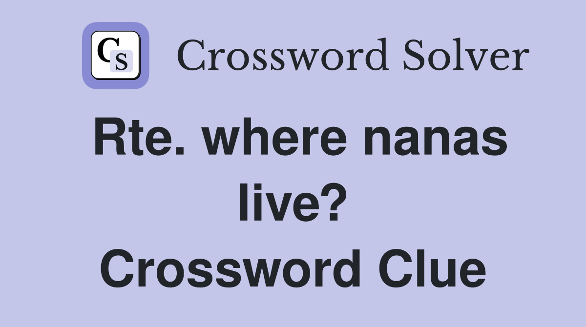 Rte. where nanas live? Crossword Clue