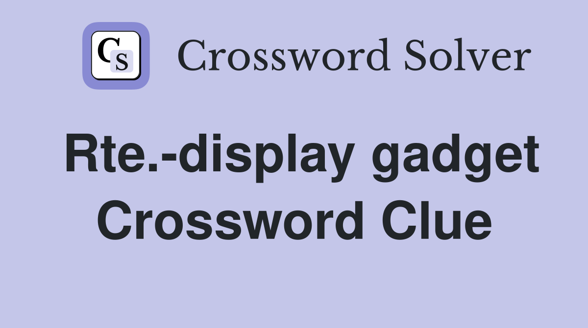 Rte.-display gadget Crossword Clue