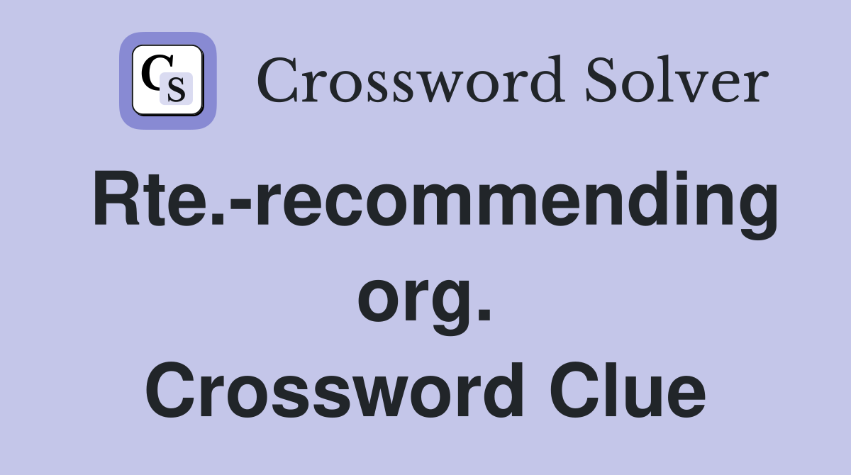 Rte.-recommending org. Crossword Clue