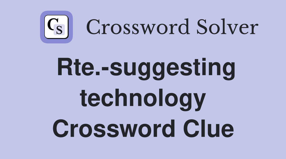 Rte.-suggesting technology Crossword Clue
