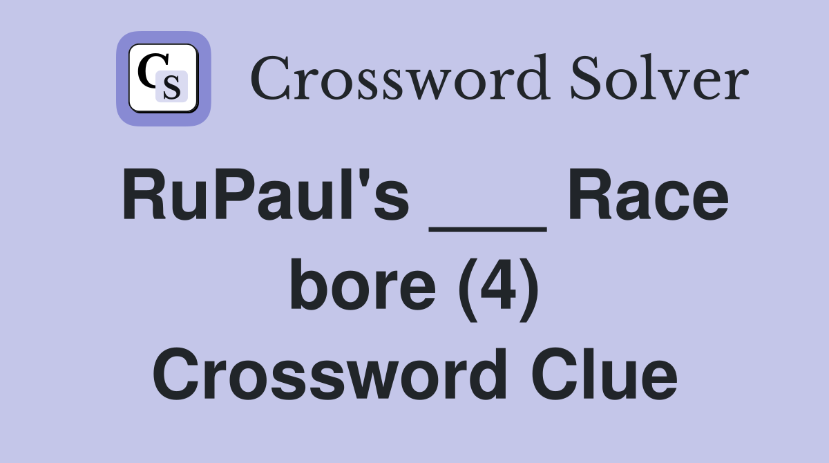 RuPaul's ___ Race bore (4) Crossword Clue