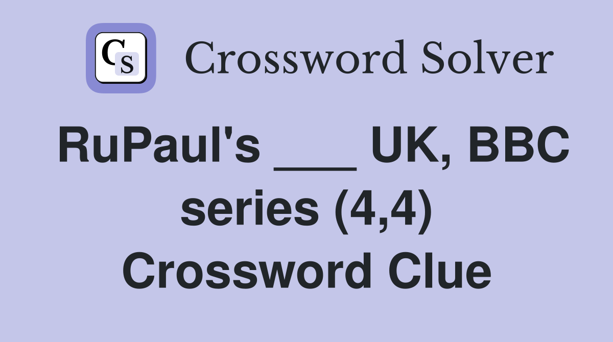 RuPaul's ___ UK, BBC series (4,4) Crossword Clue