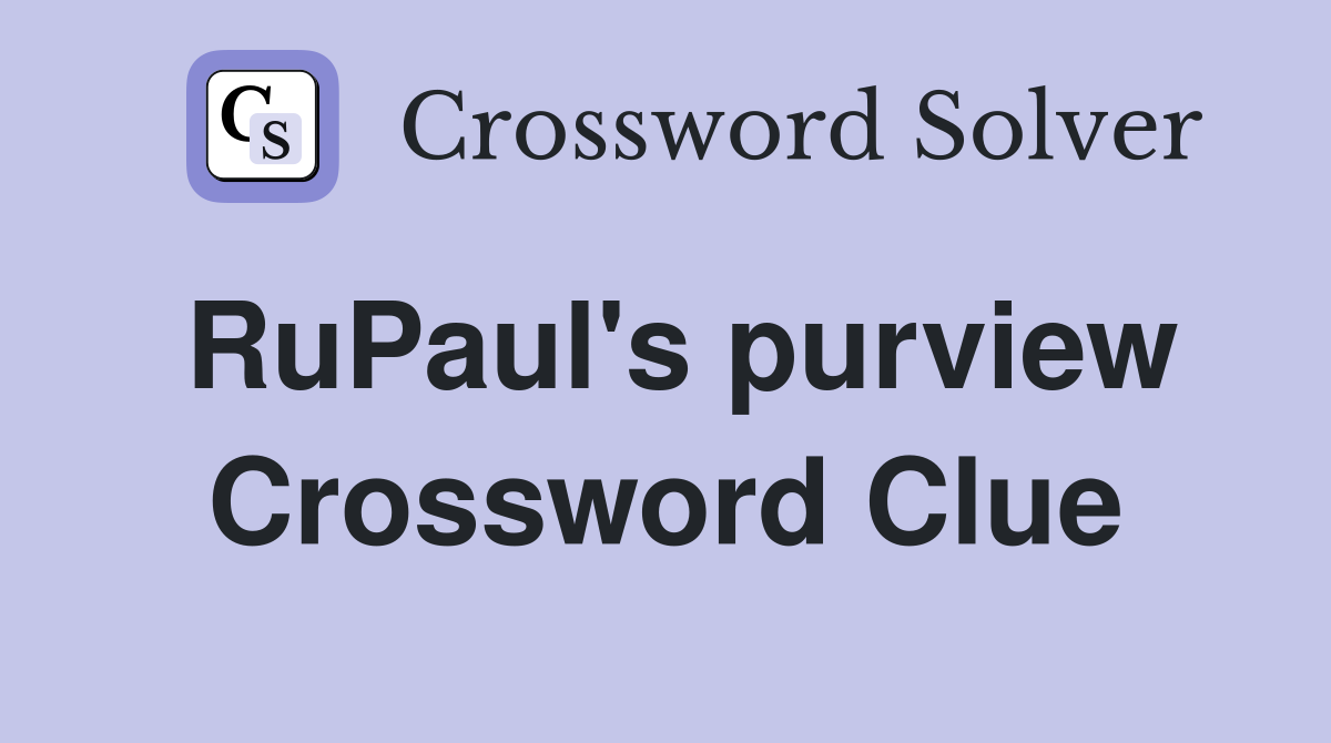 RuPaul's purview Crossword Clue