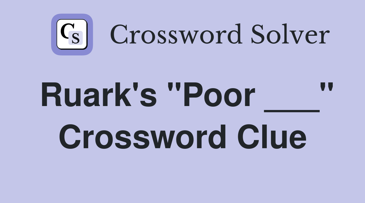 Ruark's "Poor ___" Crossword Clue