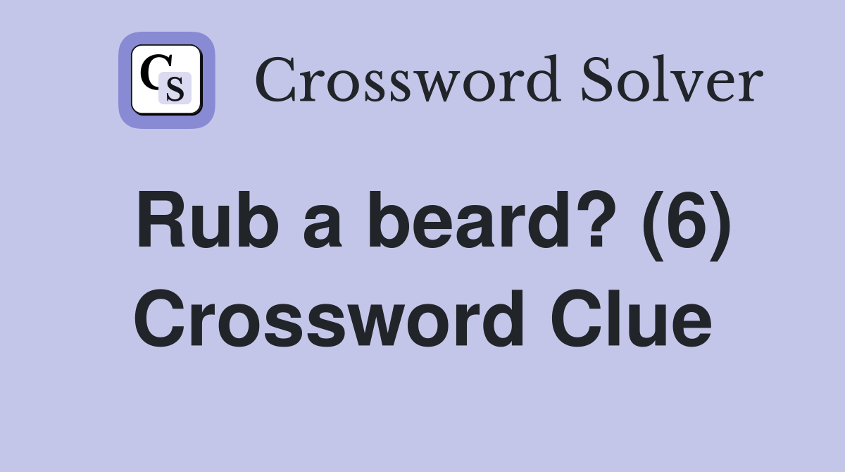 Rub a beard? (6) Crossword Clue