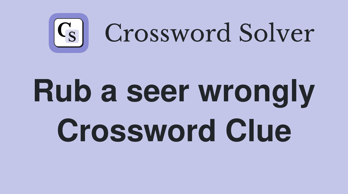 Rub a seer wrongly  Crossword Clue