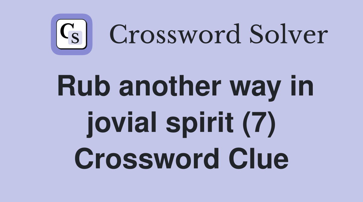 Rub another way in jovial spirit (7) Crossword Clue