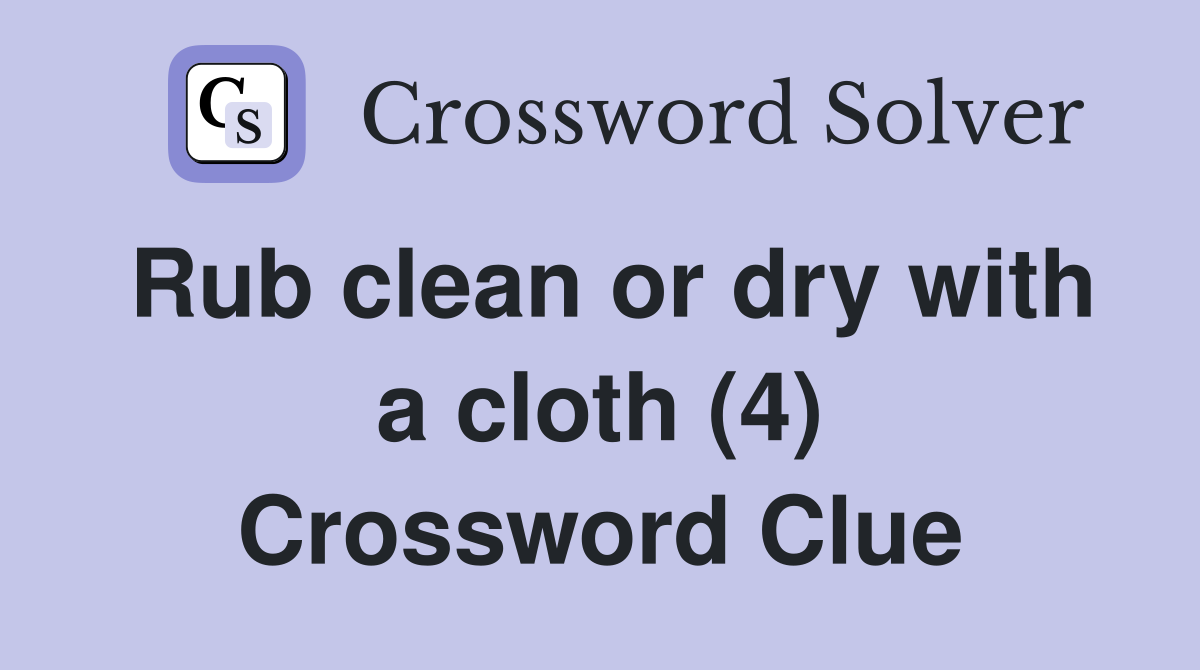 Rub clean or dry with a cloth (4) Crossword Clue