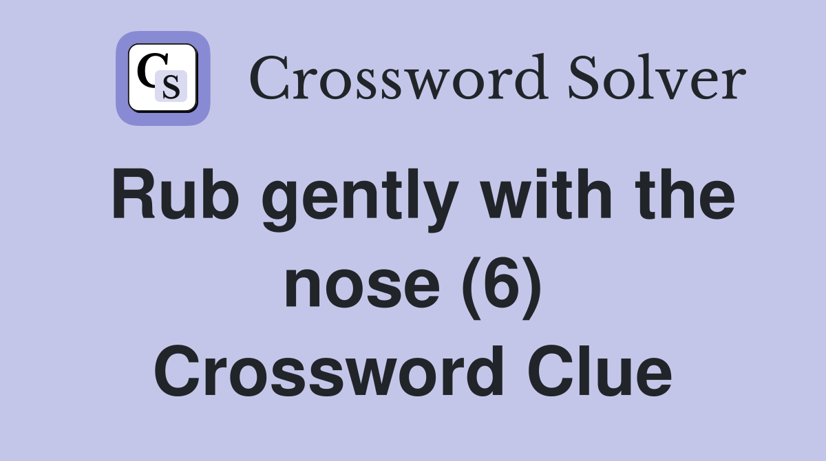 Rub gently with the nose (6) Crossword Clue