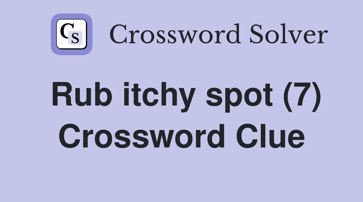 Rub itchy spot (7) Crossword Clue