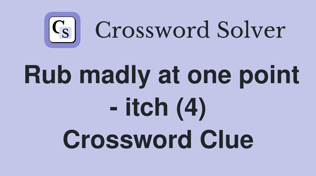 Rub madly at one point - itch (4) Crossword Clue