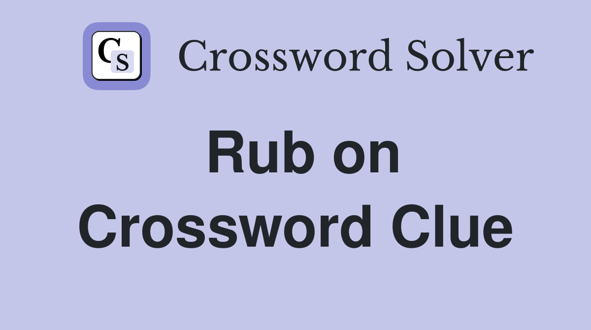 Rub on Crossword Clue