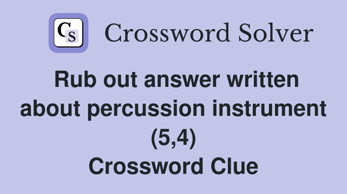 Rub out answer written about percussion instrument (5,4) Crossword Clue