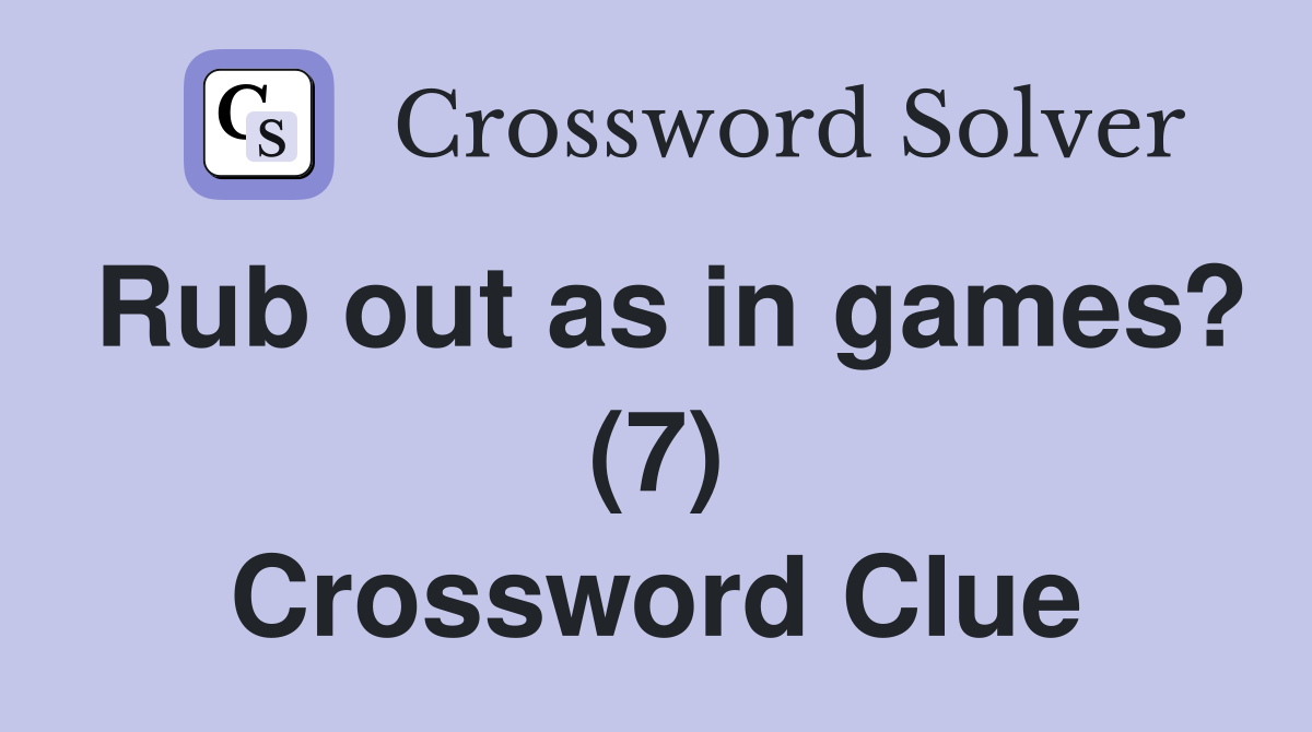Rub out as in games? (7) Crossword Clue