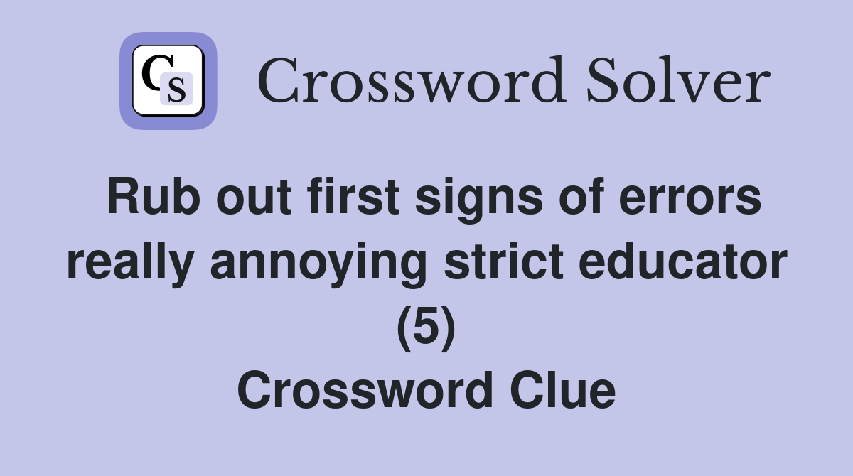 Rub out first signs of errors really annoying strict educator (5) Crossword Clue