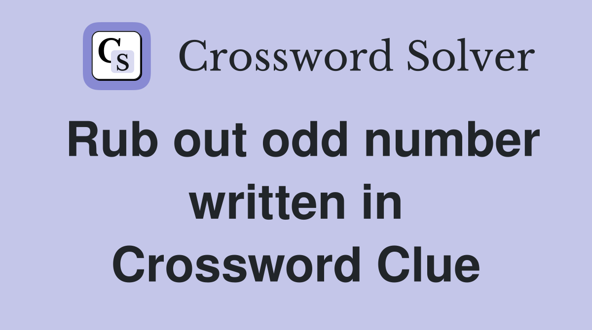 Rub out odd number written in Crossword Clue