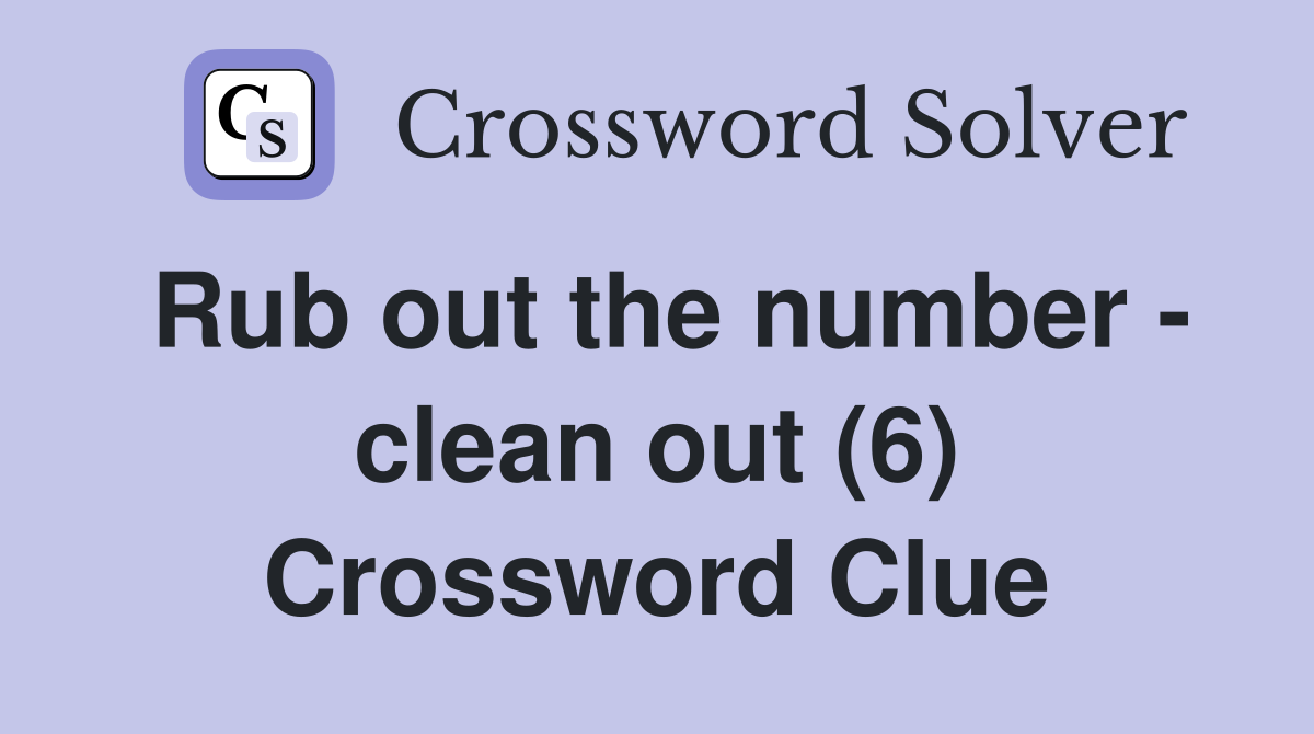 Rub out the number - clean out (6) Crossword Clue