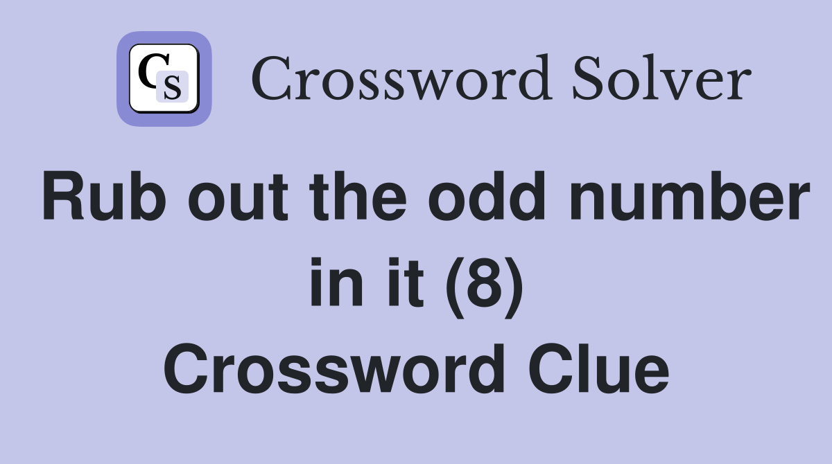 Rub out the odd number in it (8) Crossword Clue