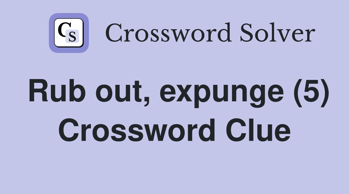 Rub out expunge (5) Crossword Clue Answers Crossword Solver