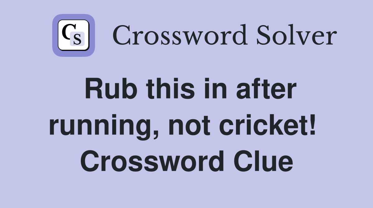 Rub this in after running, not cricket!  Crossword Clue
