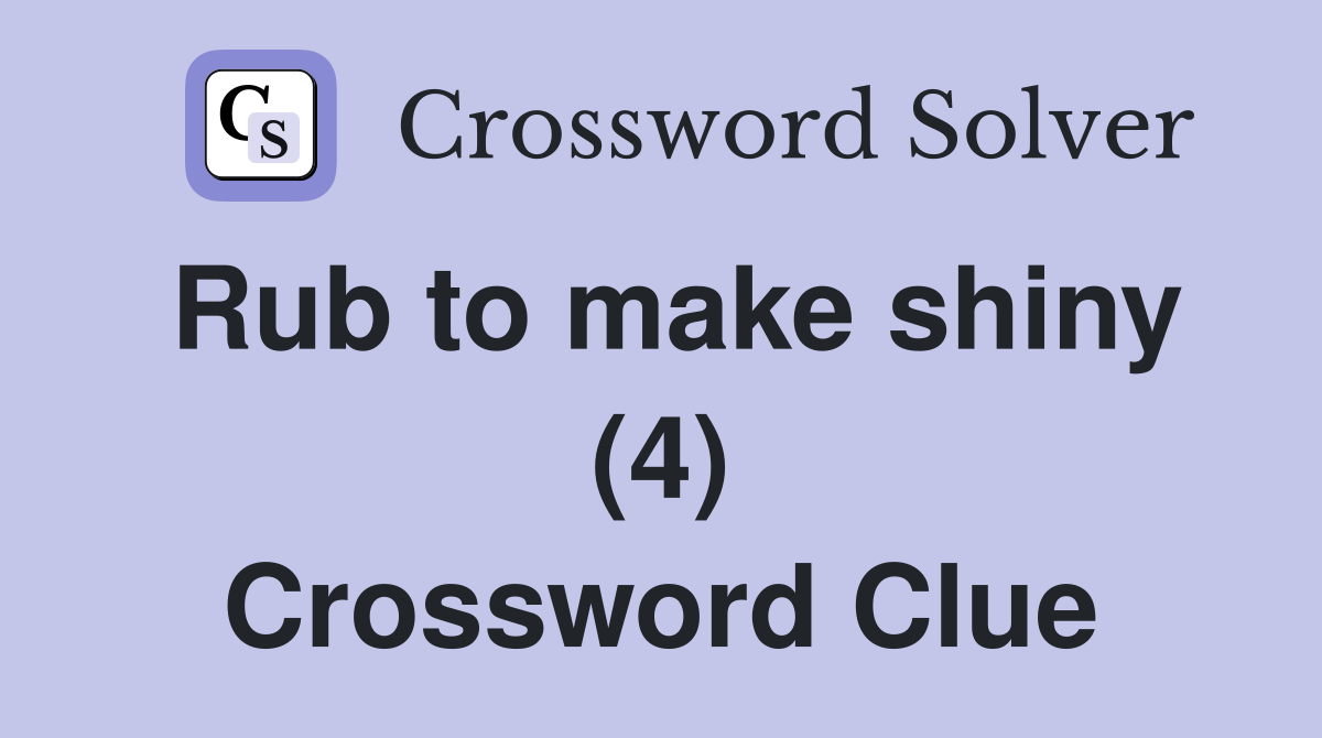 Rub to make shiny (4) Crossword Clue