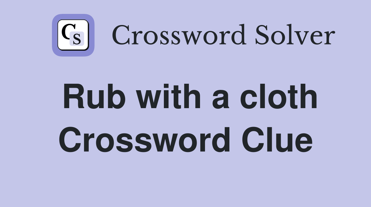 Rub with a cloth Crossword Clue