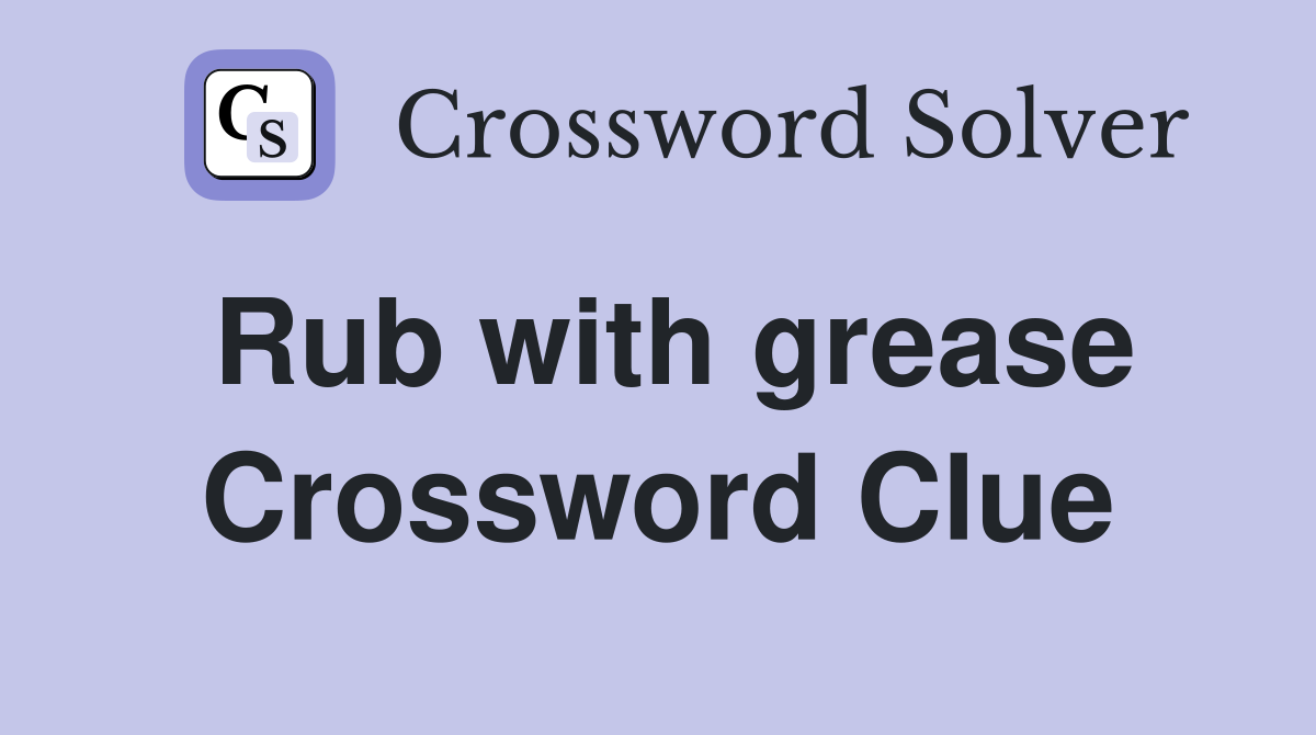 Rub with grease Crossword Clue