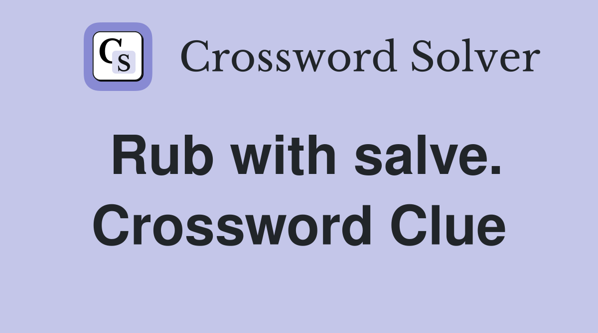 Rub with salve. Crossword Clue