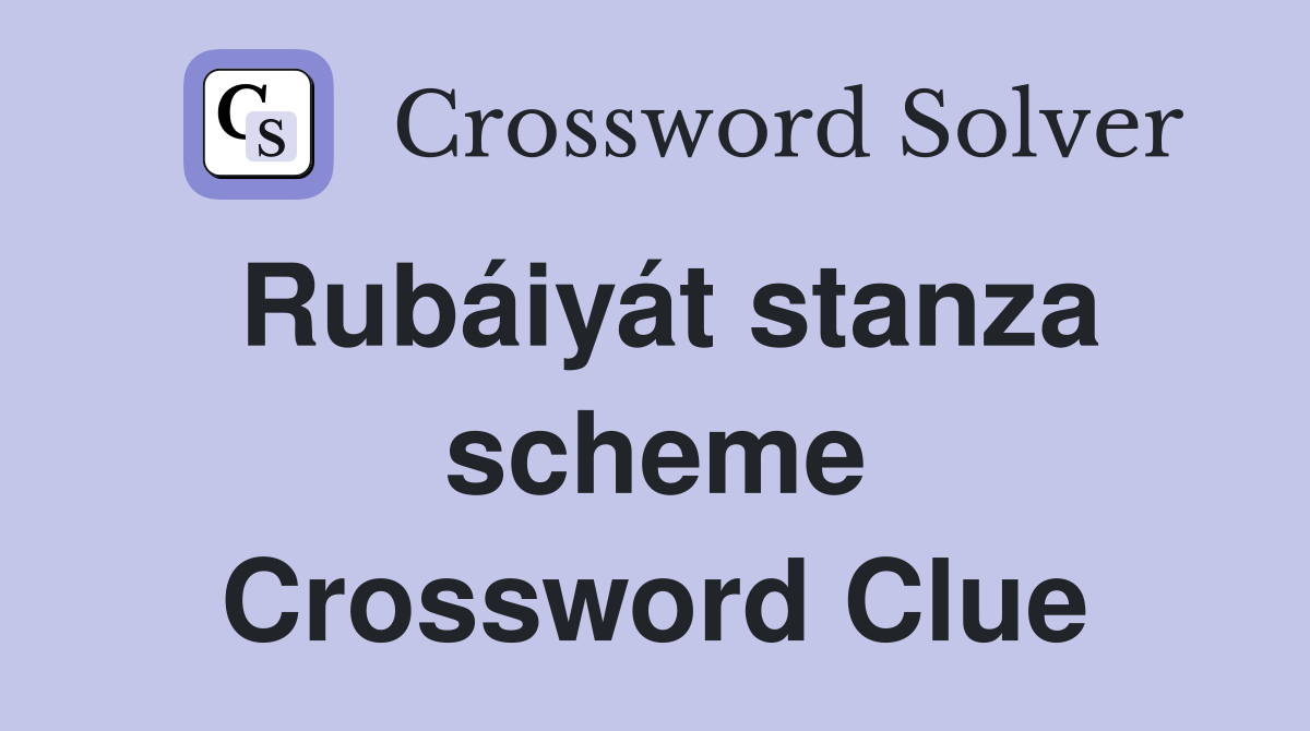 Rubáiyát stanza scheme Crossword Clue