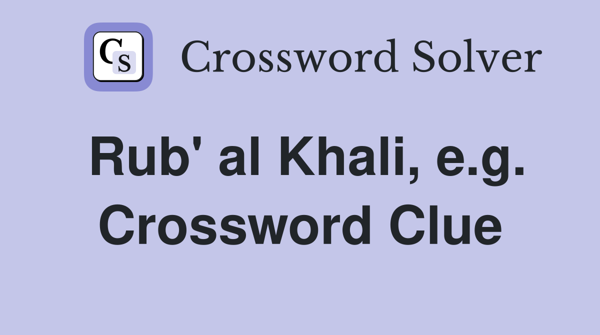 Rub' al Khali, e.g. Crossword Clue