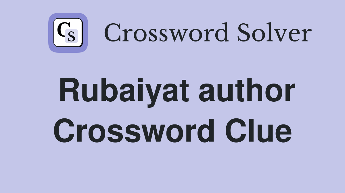 Rubaiyat author Crossword Clue