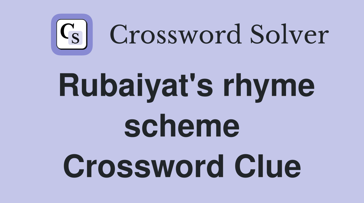 Rubaiyat's rhyme scheme Crossword Clue