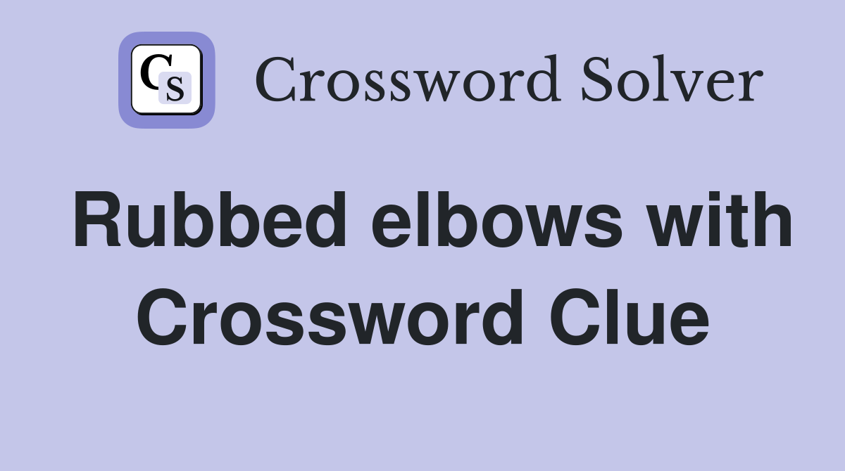 Rubbed elbows with Crossword Clue
