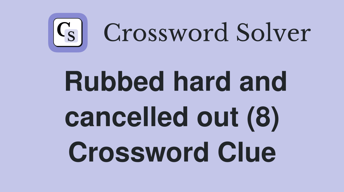 Rubbed hard and cancelled out (8) Crossword Clue