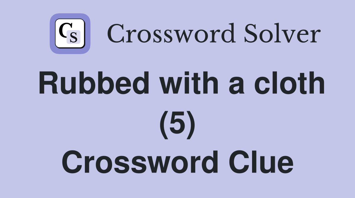Rubbed with a cloth (5) Crossword Clue
