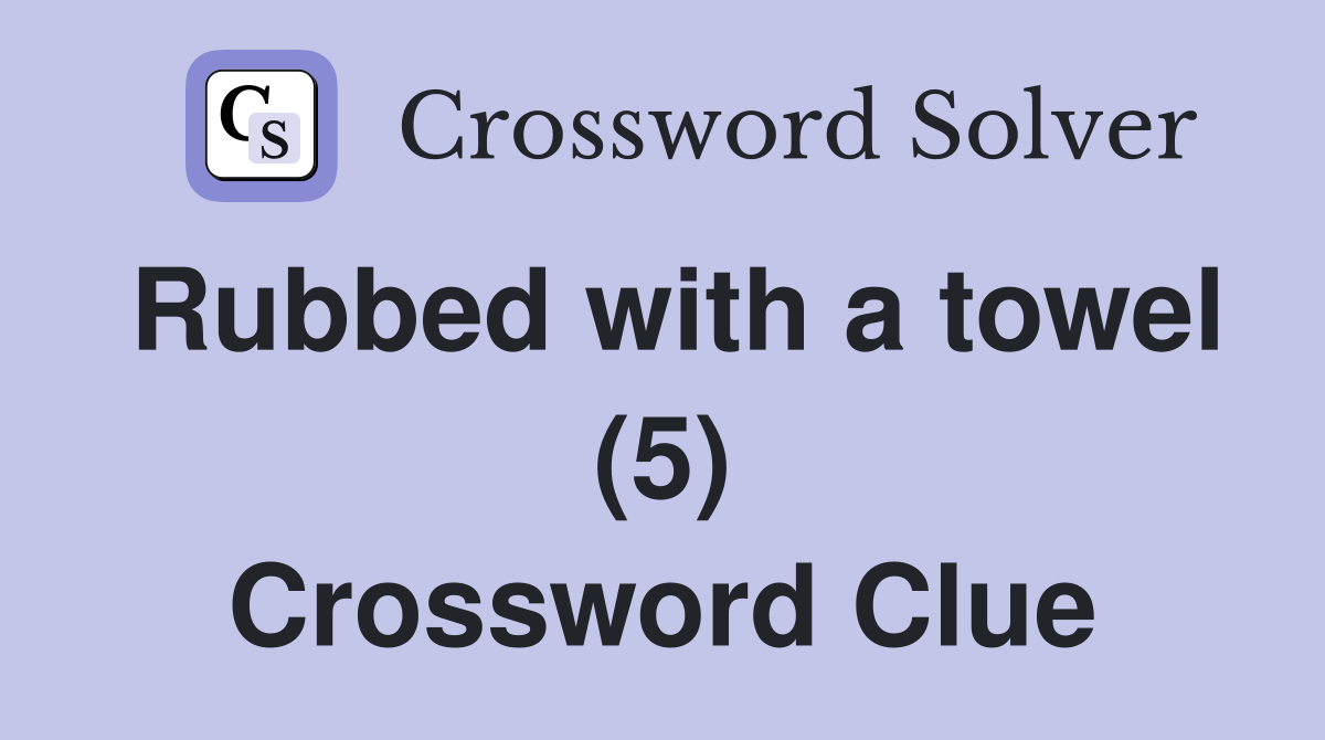 Rubbed with a towel (5) Crossword Clue