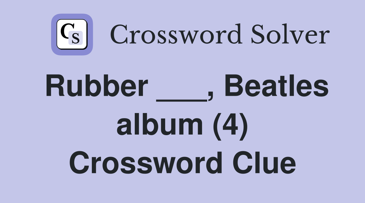 Rubber ___, Beatles album (4) Crossword Clue
