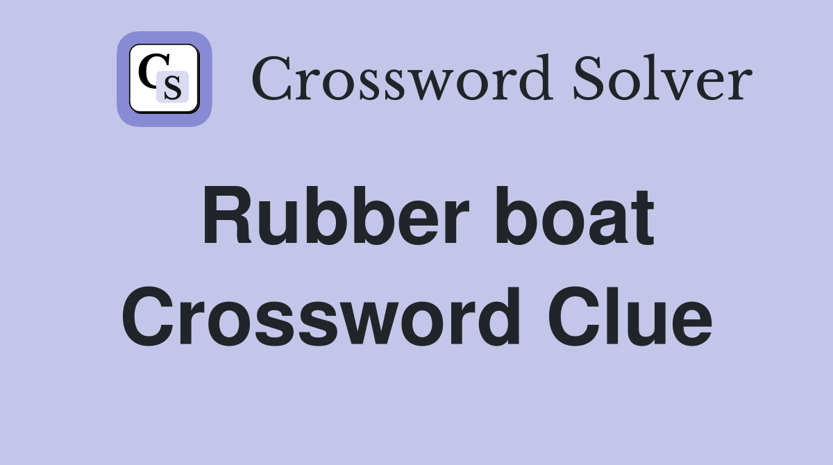 Rubber boat Crossword Clue
